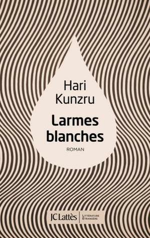 Larmes Blanches by Hari Kunzru