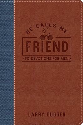 He Calls Me Friend: 90 Devotions for Men by Larry Dugger