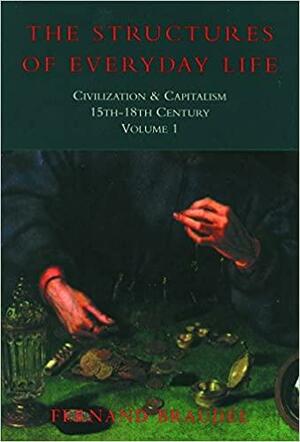 Civilization And Capitalism, 15 Th 18th Century Structure Of Everyday Life, volume I by Fernand Braudel