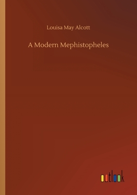 A Modern Mephistopheles by Louisa May Alcott