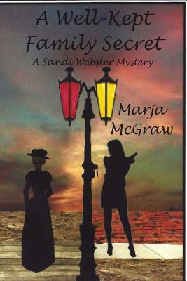 A Well-Kept Family Secret: A Sandi Webster Mystery by Marja McGraw
