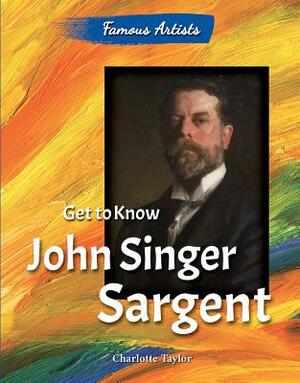 Get to Know John Singer Sargent by Charlotte Taylor