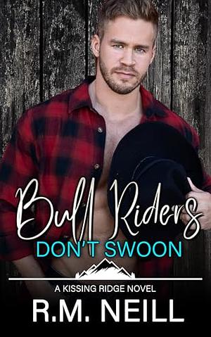 Bull Riders Don't Swoon by R.M. Neill