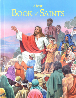 First Book of Saints: Their Life-Story and Example by Lawrence G. Lovasik