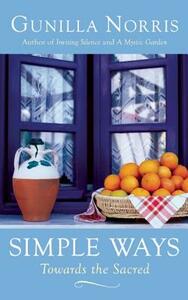 Simple Ways: Towards the Sacred by Gunilla Norris