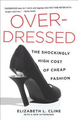 Overdressed: The Shockingly High Cost of Cheap Fashion by Elizabeth L. Cline