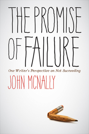 The Promise of Failure: OneWriter's Perspective on Not Succeeding by John McNally