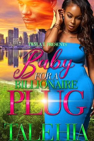 Baby For A Billionaire Plug: Standalone by Talehia, Talehia