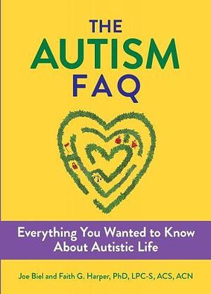 The Autism FAQ: Everything You Wanted to Know about Diagnosis and Autistic Life by Joe Biel