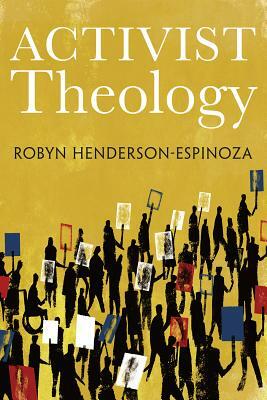 Activist Theology by Robyn Henderson-Espinoza