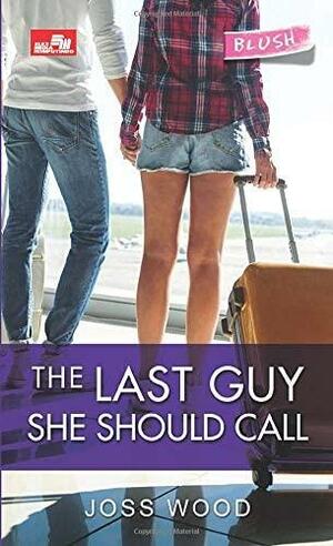 The Last Guy She Should Call by Joss Wood