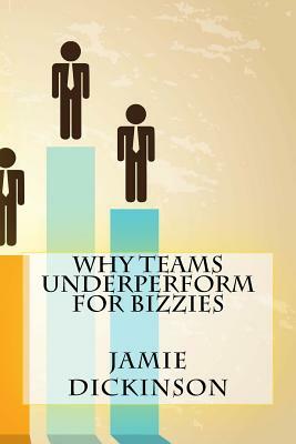 Why Teams Underperform For Bizzies by Jamie Dickinson