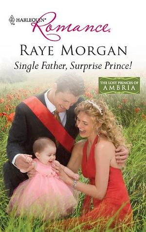 Single Father, Surprise Prince! by Raye Morgan