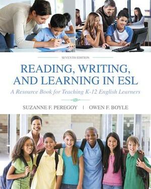 Reading, Writing and Learning in ESL: A Resource Book for Teaching K-12 English Learners by Suzanne Peregoy, Owen Boyle