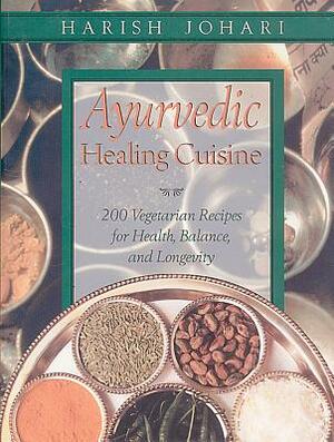 Ayurvedic Healing Cuisine by Harish Johari