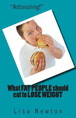 What FAT PEOPLE should eat to LOSE WEIGHT by Lisa Newton