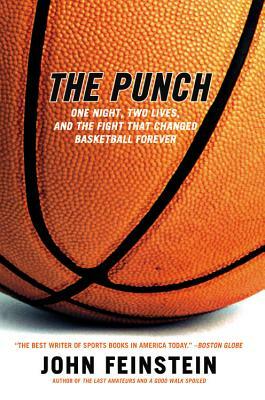 The Punch: One Night, Two Lives, and the Fight That Changed Basketball Forever by John Feinstein