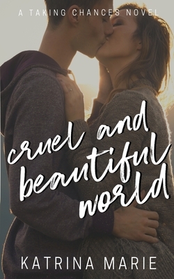 Cruel and Beautiful World by Katrina Marie