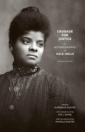 Crusade for Justice: The Autobiography of Ida B. Wells by Michelle Duster, Ida B. Wells-Barnett, Eve L. Ewing, Alfreda M. Duster