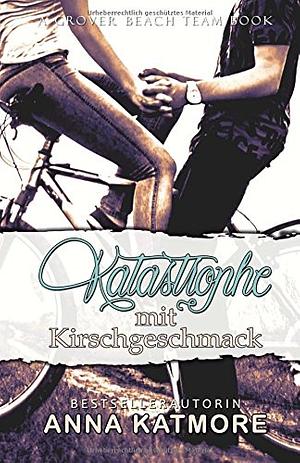 Katastrophe Mit Kirschgeschmack (Grover Beach Team, 3) by Piper Shelly, Anna Katmore