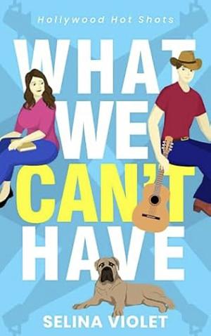 What We Can't Have by Selina Violet