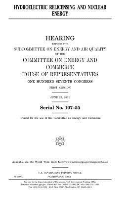 Hydroelectric relicensing and nuclear energy by United States Congress, Committee on Energy and Commerce, United States House of Representatives