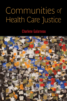 Communities of Health Care Justice by Charlene Galarneau