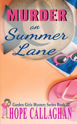 Murder on Summer Lane: A Garden Girls Cozy Mystery by Hope Callaghan