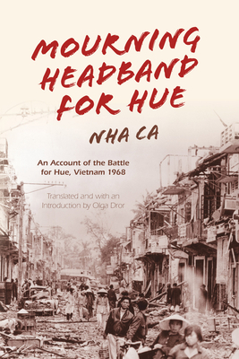 Mourning Headband for Hue: An Account of the Battle for Hue, Vietnam 1968 by Nha Ca