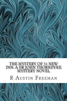 The Mystery of 31 New Inn: A Dr John Thorndyke Mystery Novel: (R Austin Freeman Classic Collection) by R. Austin Freeman
