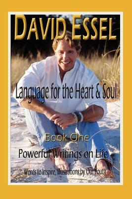 Language for the Heart and Soul: Book One<br>Powerful Writings on Life by David Essel