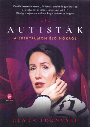 Autisták - A spektrumon élő nőkről by Clara Törnvall