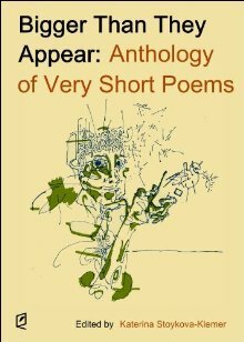 Bigger Than They Appear:Anthology of Very Short Poems by Karen Rigby, David Chorlton, Simeon Kondev, Brett Eugene Ralph, Cristina Trapani-Scott, Thom Ward, Katerina Stoykova-Klemer, rob mclennan, Piotr Gwiazda, David Baratier, Kristine Ong Muslim