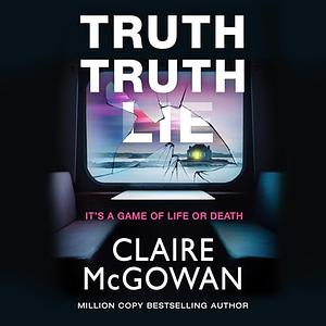 Truth Truth Lie by Claire McGowan