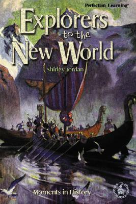 Explorers to the New World: Moments in History by Shirley Jordan