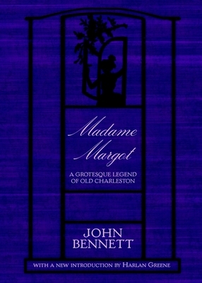 Madame Margot: A Grotesque Legend of Old Charleston by John Bennett