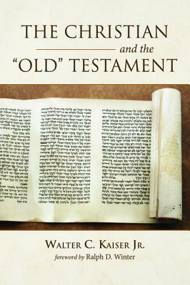 The Christian and the Old Testament by Walter C. Kaiser