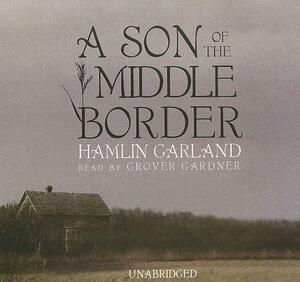 A Son of the Middle Border by Hamlin Garland