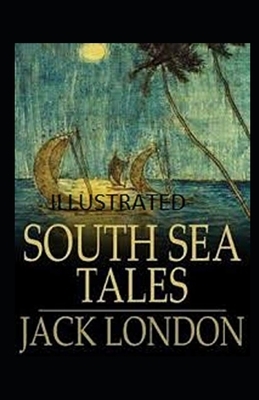 South Sea Tales Illustrated by Jack London