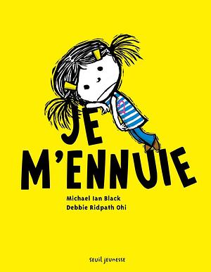 Je m'ennuie by Michael Ian Black, Michael Ian Black, Debbie Ridpath Ohi