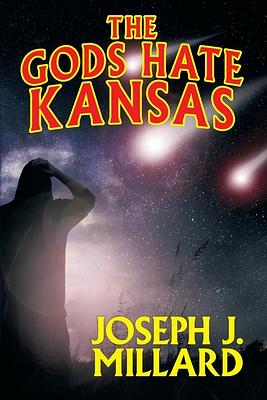 The Gods Hate Kansas by Joseph J. Millard