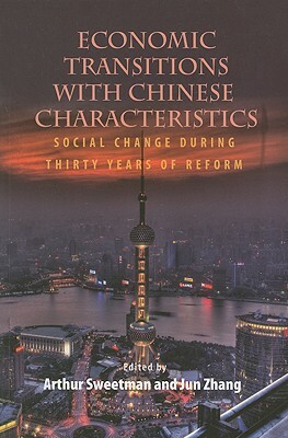 Economic Transitions with Chinese Characteristics V2: Social Change During Thirty Years of Reform by Jun Zhang, Arthur Sweetman