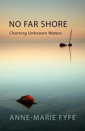 No Far Shore: Charting Unknown Waters by Anne-Marie Fyfe