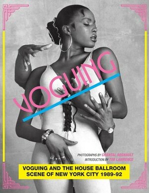 Voguing and the House Ballroom Scene of New York City 1989-92 by Chantal Regnault, Tim Lawrence