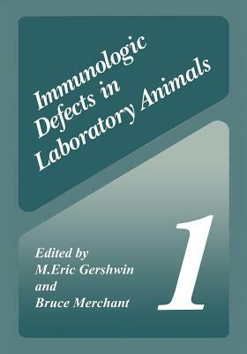 Immunologic Defects in Laboratory Animals 1 by Bruce Merchant, M. Eric Gershwin