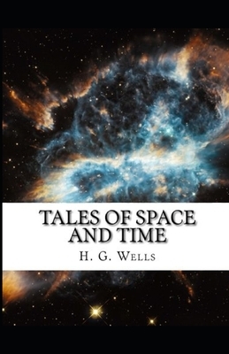 Tales of Space and Time Illustrated by H.G. Wells