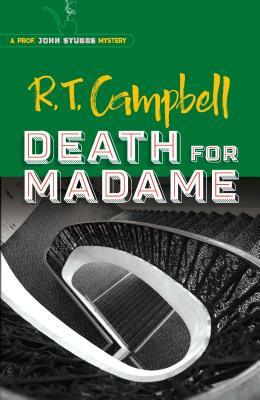 Death for Madame: A Prof. John Stubbs Mystery by R.T. Campbell