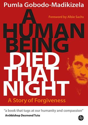 A Human Being Died that Night: A Story of Forgiveness by Pumla Gobodo-Madikizela