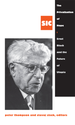 The Privatization of Hope: Ernst Bloch and the Future of Utopia by 