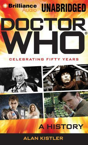 Doctor Who: A History: Celebrating Fifty Years by Alan Kistler